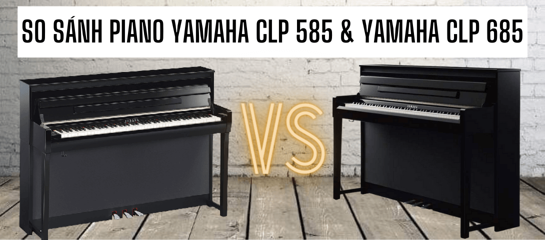 so sánh piano điện yamaha clp-585 và yamaha clp-685