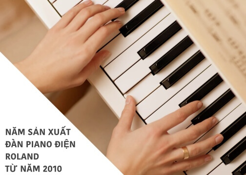 NĂM SẢN XUẤT ĐÀN PIANO ĐIỆN ROLAND TỪ NĂM 2010