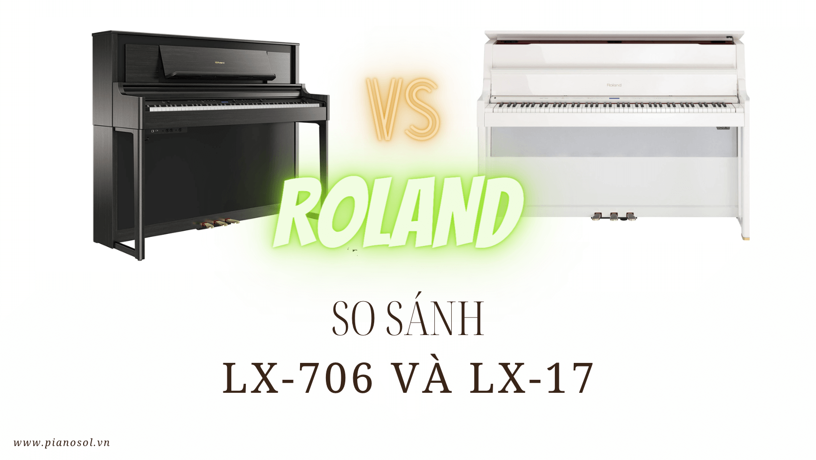 so sánh piano Roland LX-706 và LX-17