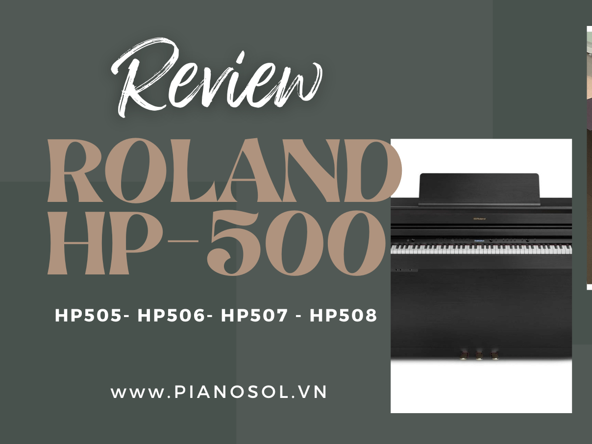REVIEW SO SÁNH PIANO ROLAND HP-505 HP-506 HP-507 HP-508