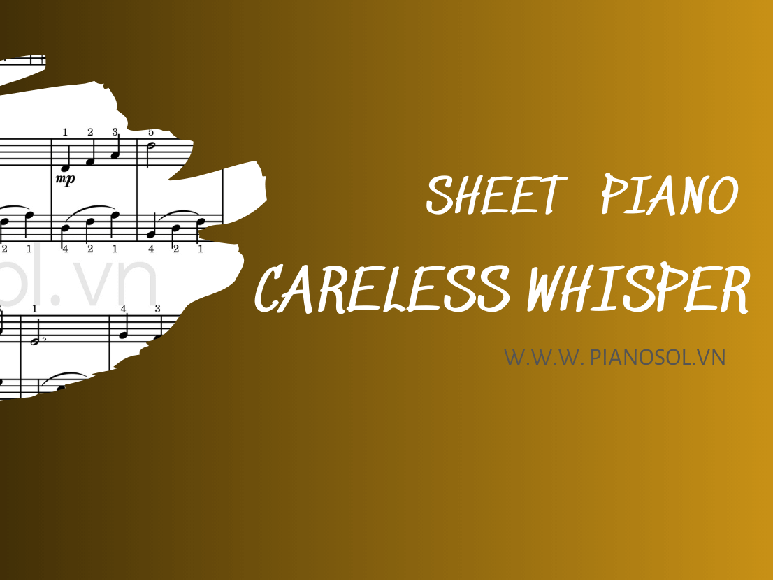 SHEET PIANO CARELESS WHISPER | BẢN CHUẨN CÓ HỢP ÂM