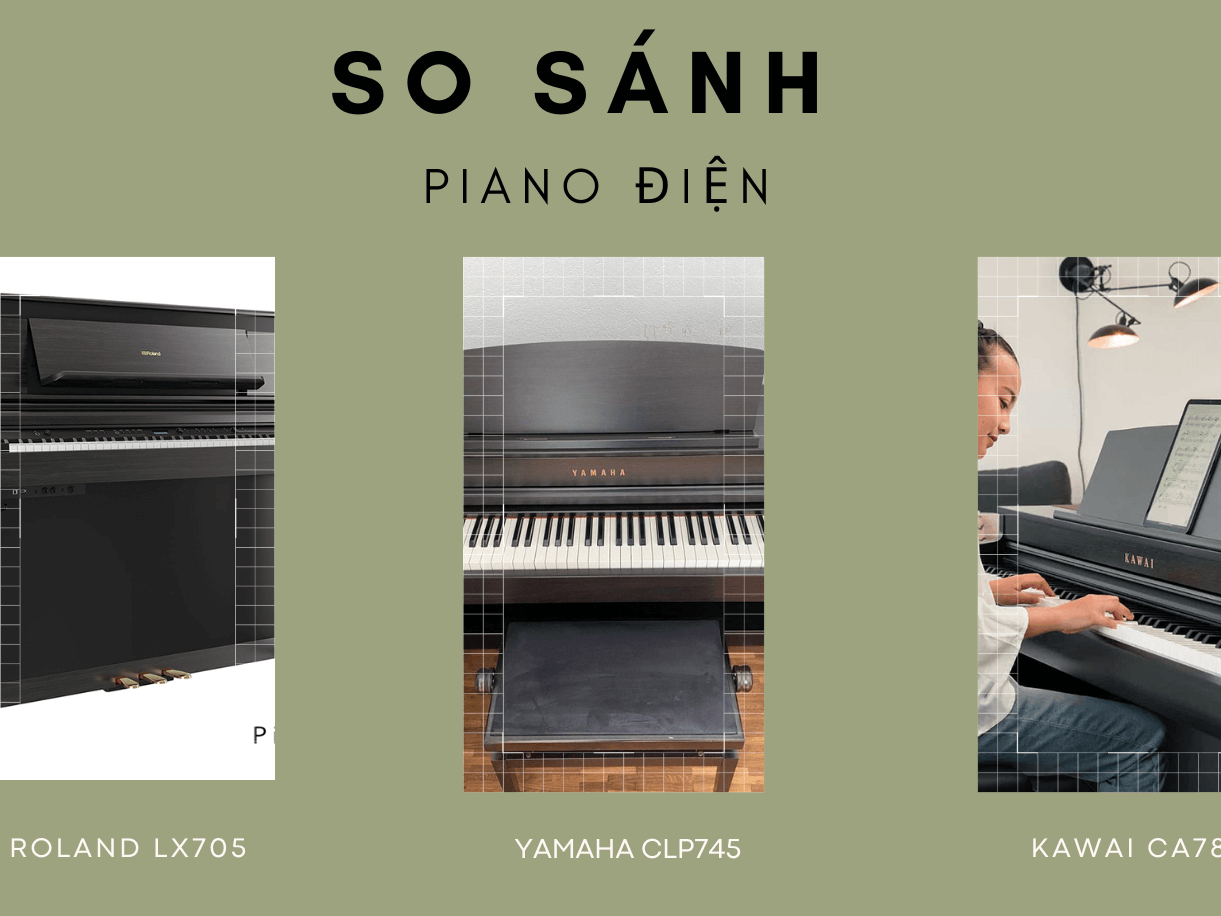 SO SÁNH PIANO ROLAND LX705 – YAMAHA CLP745 – KAWAI CA 78