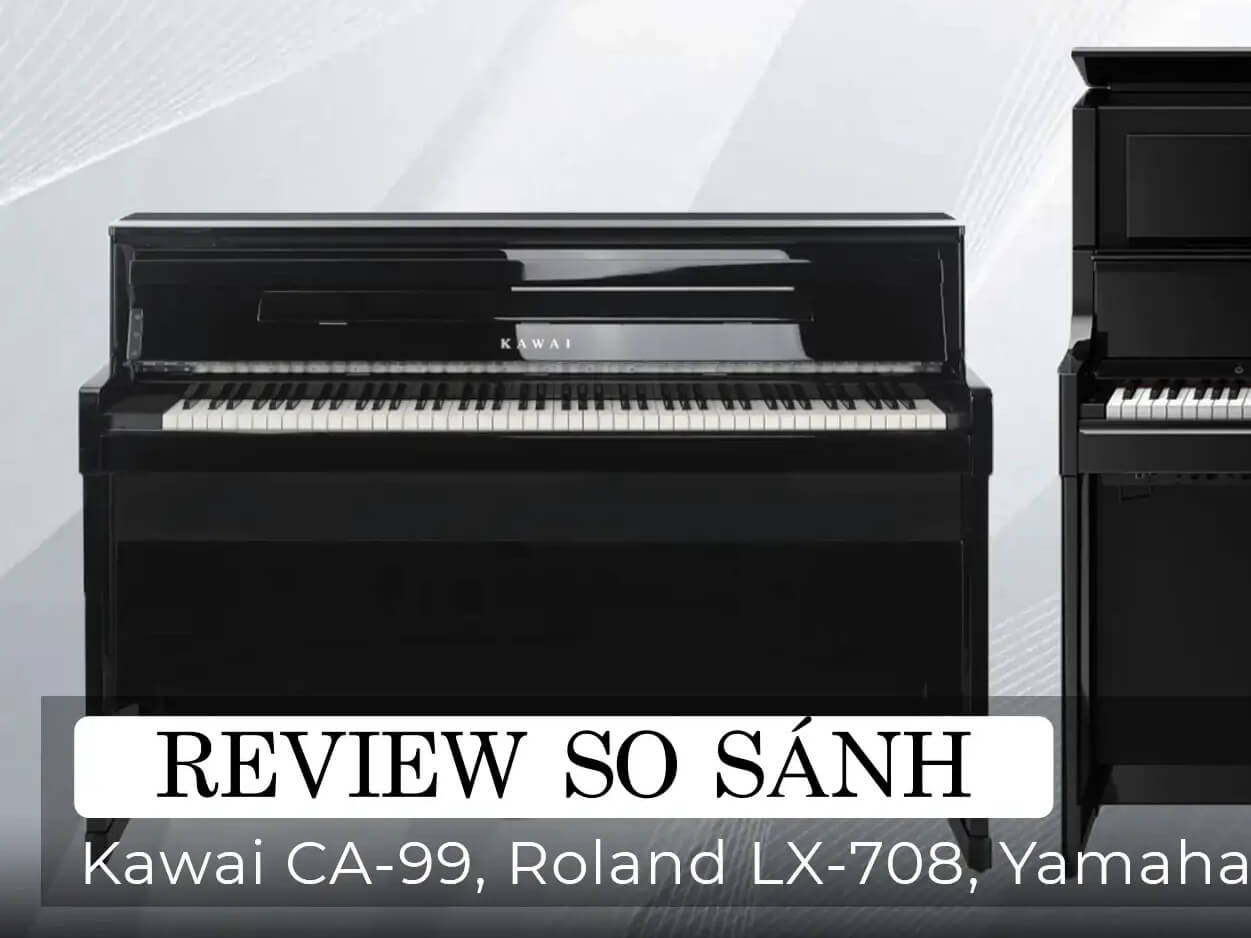 SO SÁNH PIANO ROLAND LX708 – YAMAHA CLP785 – KAWAI CA99