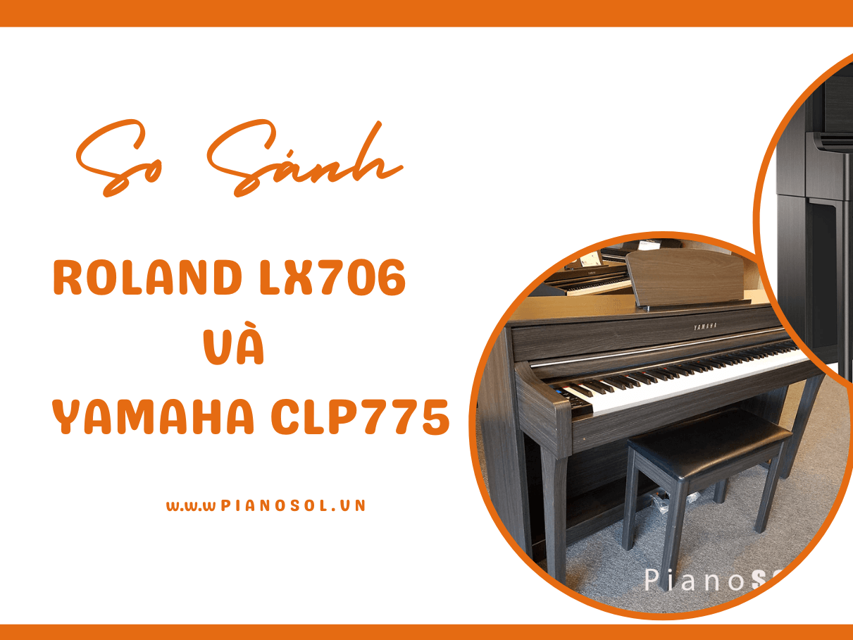 SO SÁNH PIANO ROLAND LX706 VÀ YAMAHA CLP775