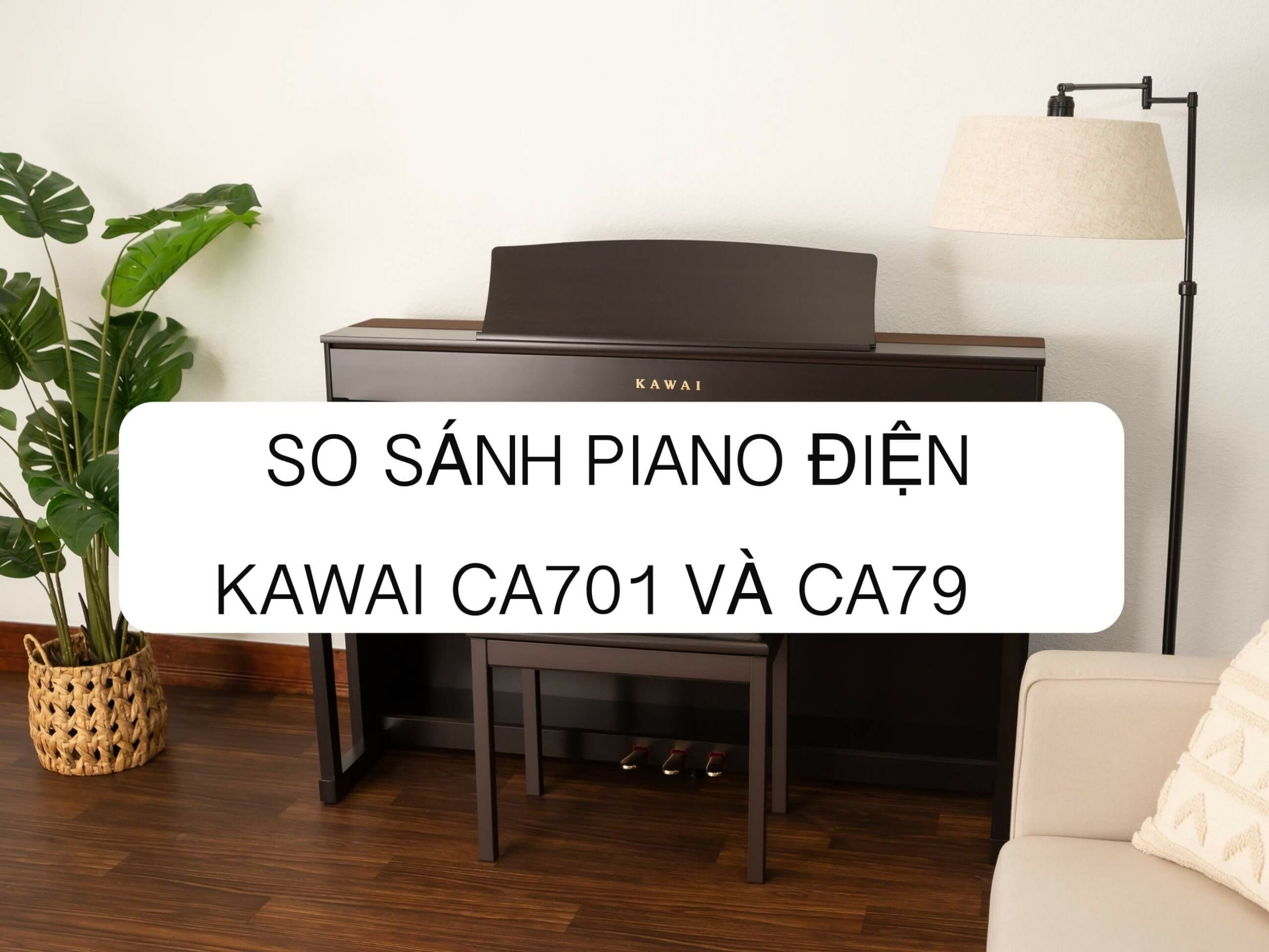 REVIEW SO SÁNH PIANO ĐIỆN KAWAI CA701 VÀ KAWAI CA79