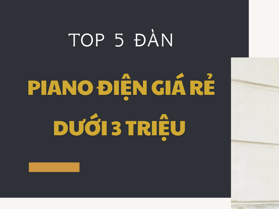 TOP 5 CÂY ĐÀN PIANO ĐIỆN GIÁ RẺ DƯỚI 3 TRIỆU ĐỒNG