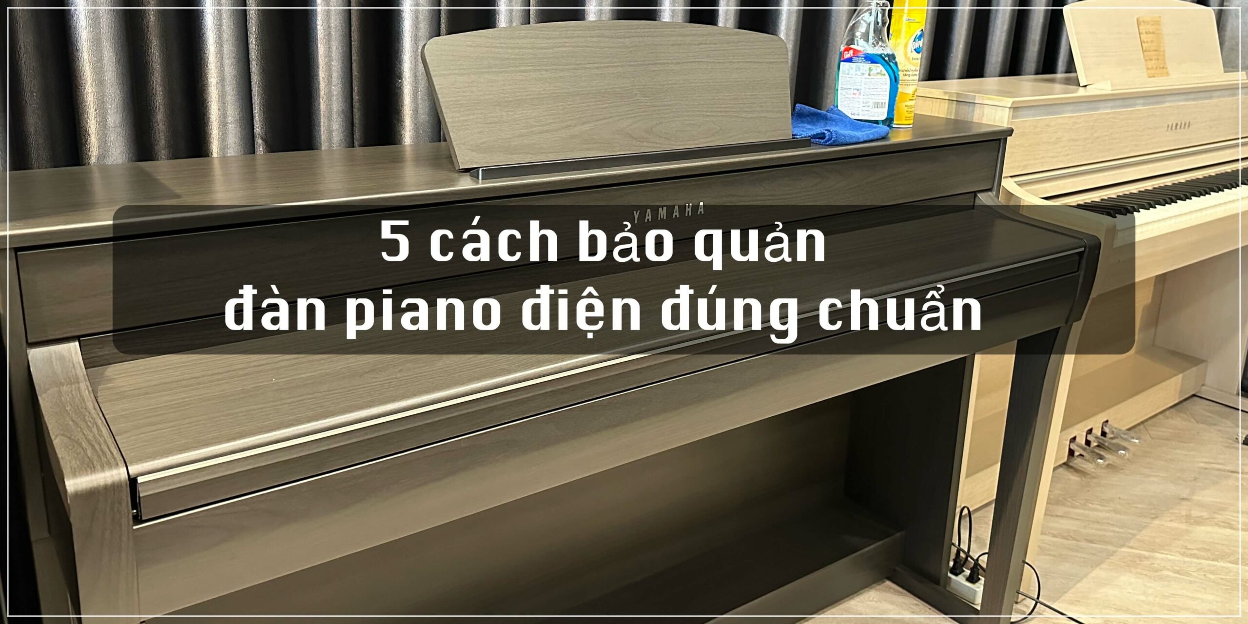 5 cách bảo quản đàn piano điện đúng chuẩn