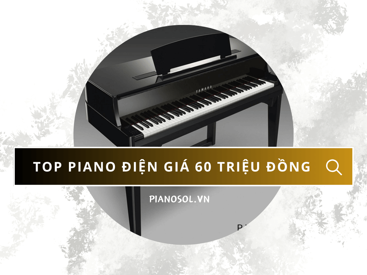 ĐÀN PIANO ĐIỆN GIÁ 60 TRIỆU ĐỒNG | TOP 4 MODEL CHẤT LƯỢNG