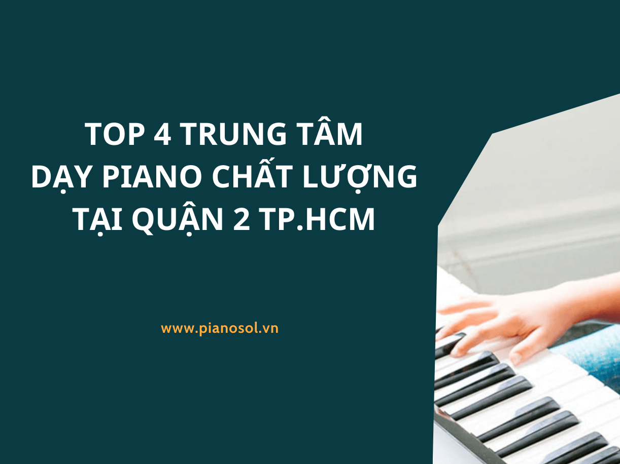 TRUNG TÂM DẠY PIANO CHẤT LƯỢNG TẠI QUẬN 2 TP.HCM