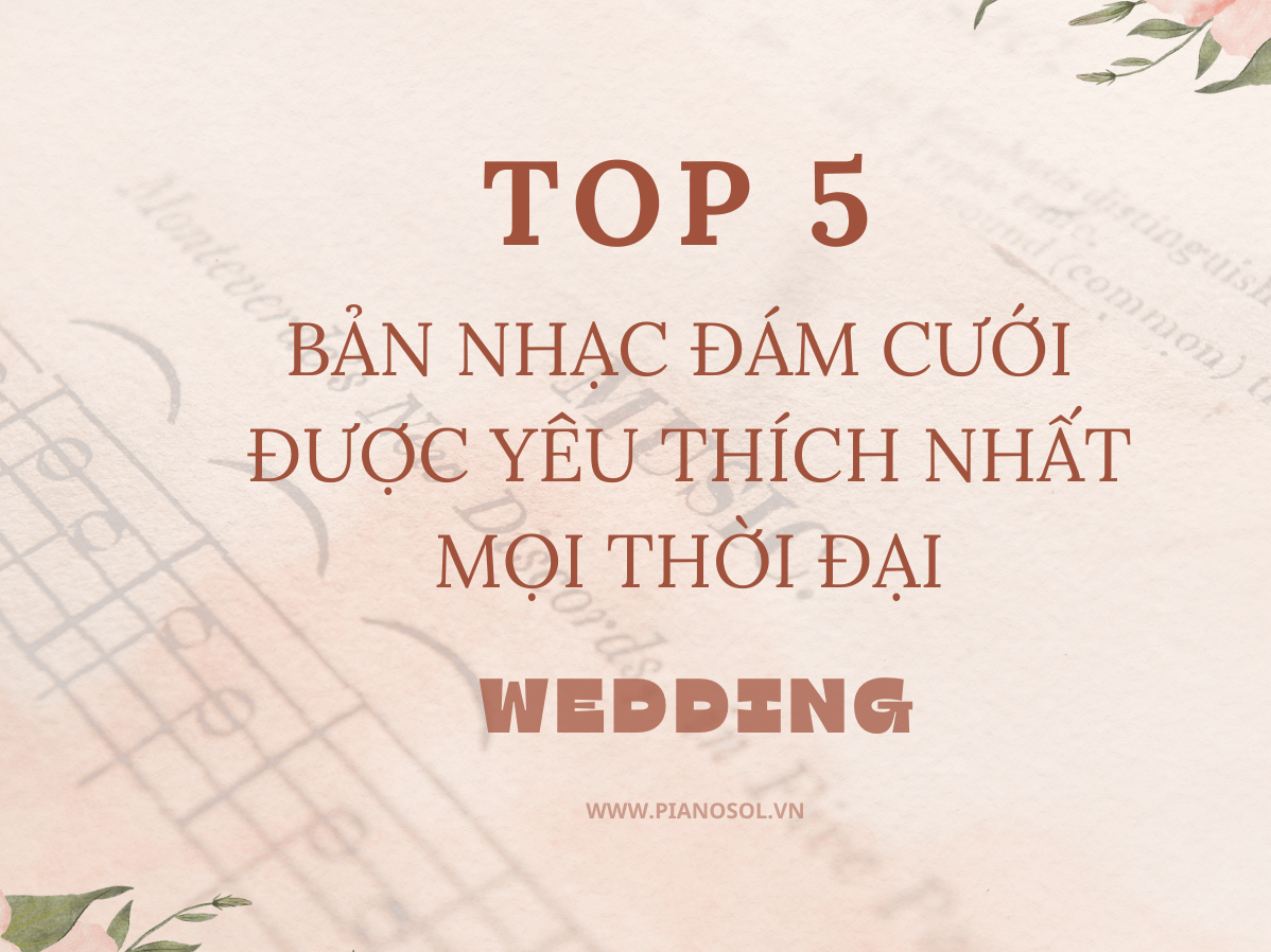 TOP 5 BẢN NHẠC ĐÁM CƯỚI ĐƯỢC YÊU THÍCH NHẤT MỌI THỜI ĐẠI