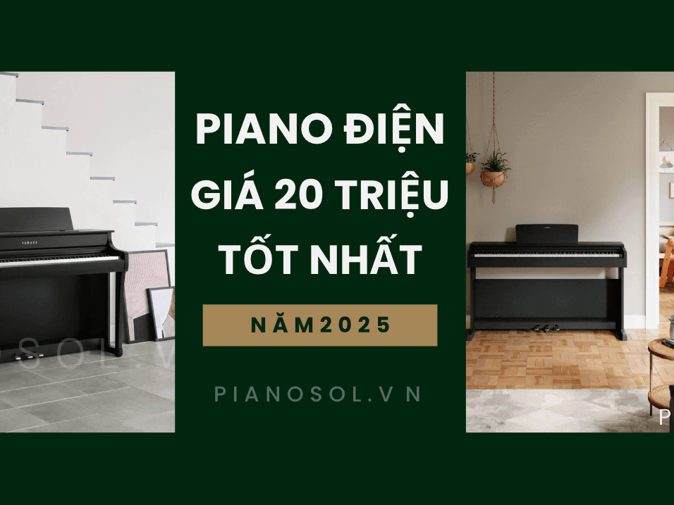 TOP 4 PIANO ĐIỆN GIÁ 20 TRIỆU ĐỒNG CHẤT LƯỢNG NHẤT NĂM 2025