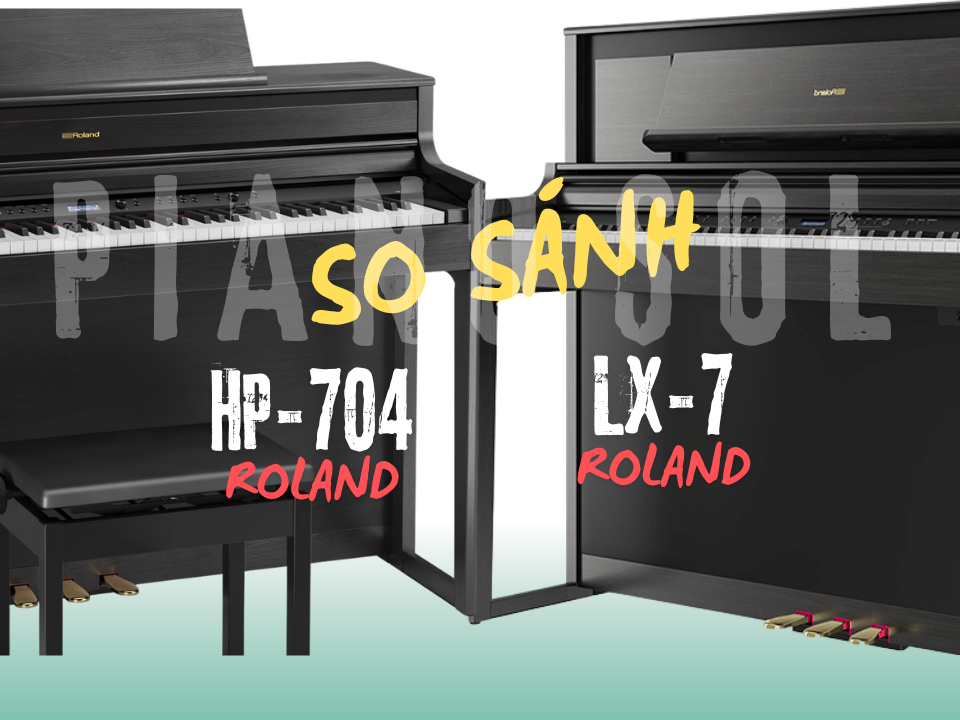 NÊN CHỌN ROLAND HP704 HAY ROLAND LX7
