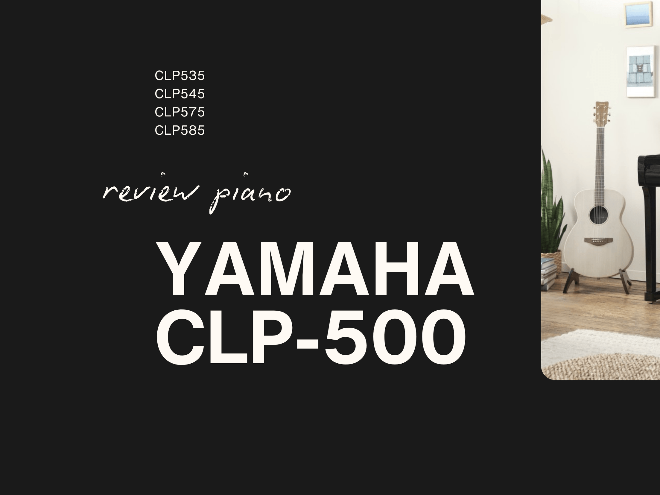 SO SÁNH YAMAHA CLP535, CLP545, CLP575, CLP585