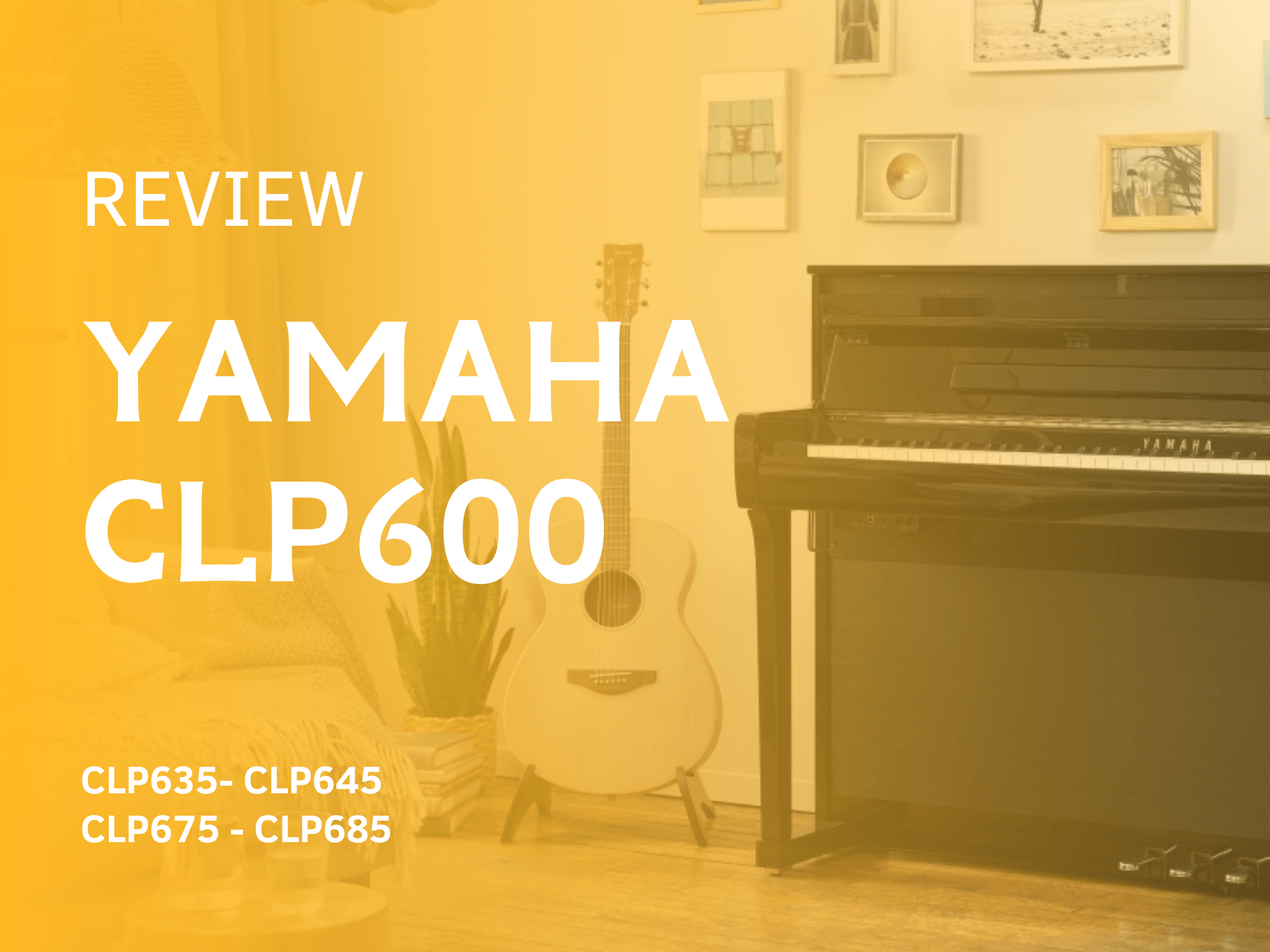 SO SÁNH YAMAHA CLP635, CLP645, CLP675, CLP685