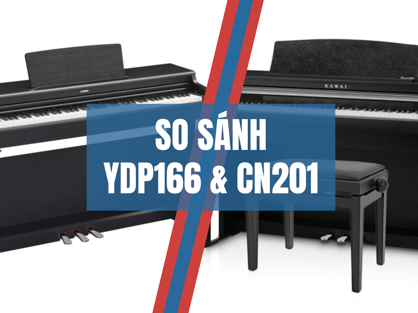 SO SÁNH PIANO YAMAHA YDP166 VÀ KAWAI CN201 SO SÁNH PIANO YAMAHA YDP166 VÀ KAWAI CN201